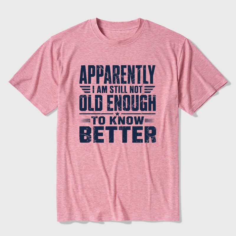 Still Not Old Enough To Know Better Ultra Soft Heather Tee