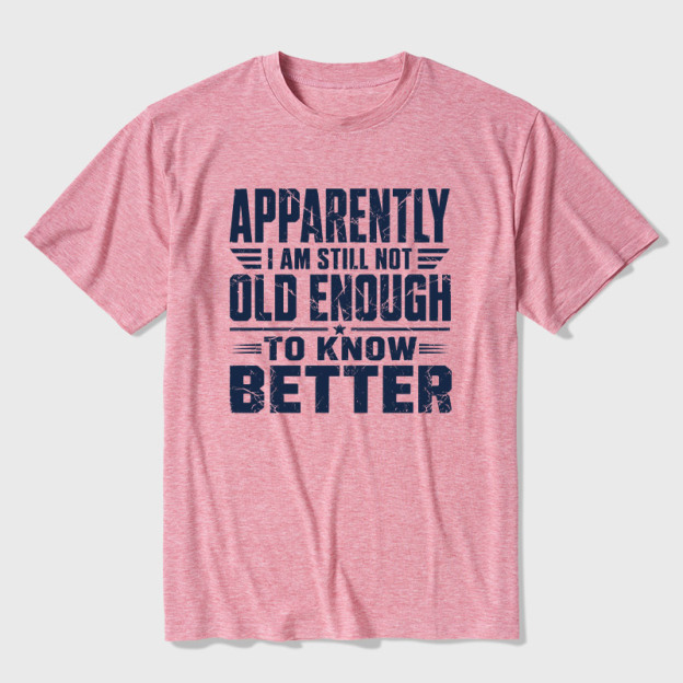 Still Not Old Enough To Know Better Ultra Soft Heather Tee
