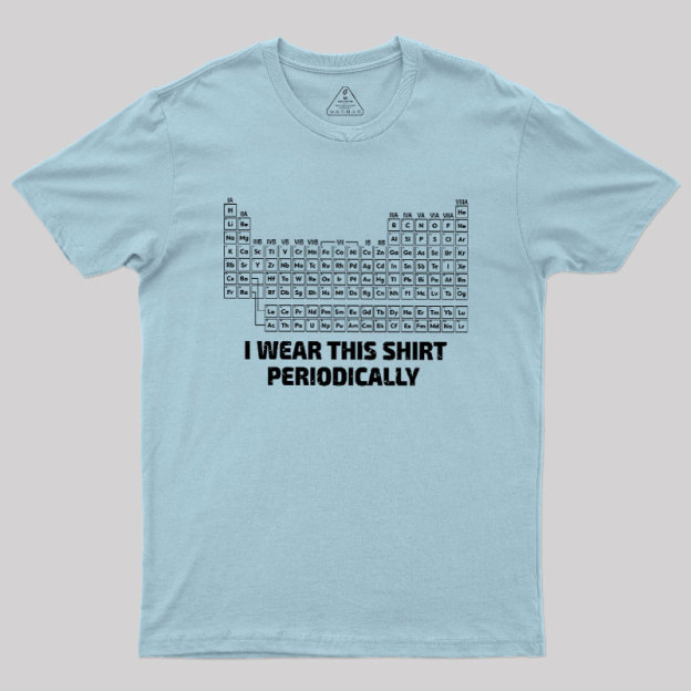 I Wear This Shirt Periodically Geek T-Shirt