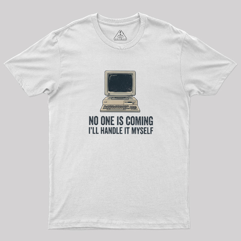 No One Is Coming Geek T-Shirt