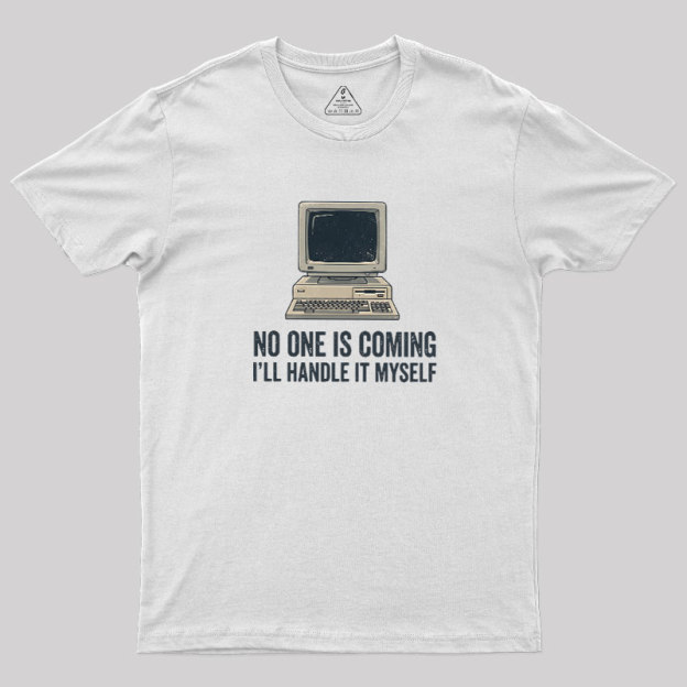 No One Is Coming Geek T-Shirt