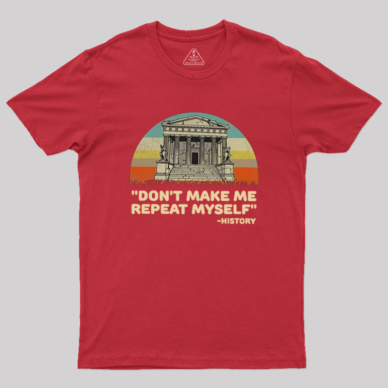 Don��t Repeat History Geek T-Shirt