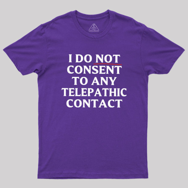 I Do Not Consent To Any Telepathic Contact Geek T-Shirt