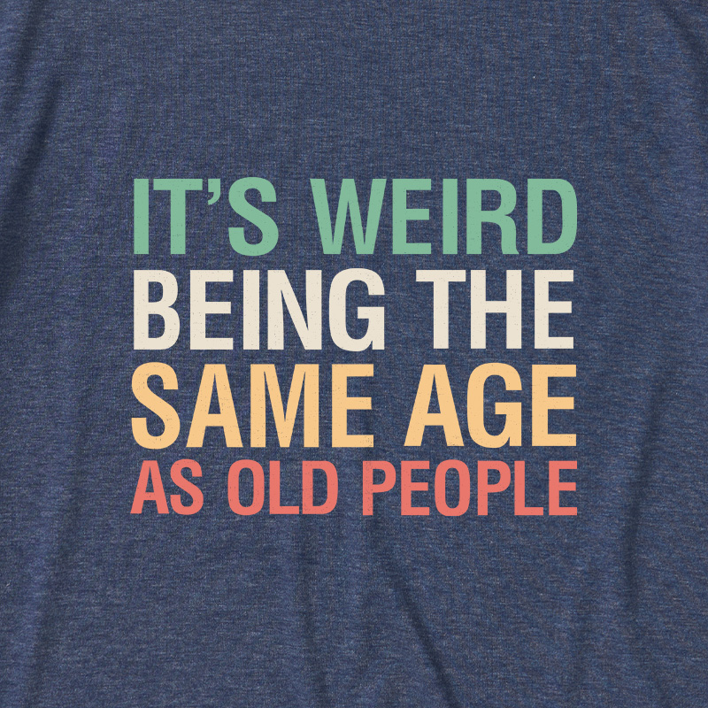 It's Weird Being The Same Age As Old People Ultra Soft Heather Tees