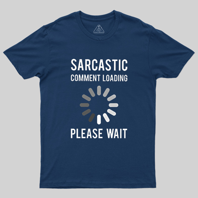 Sarcastic Comment Loading Geek T-Shirt