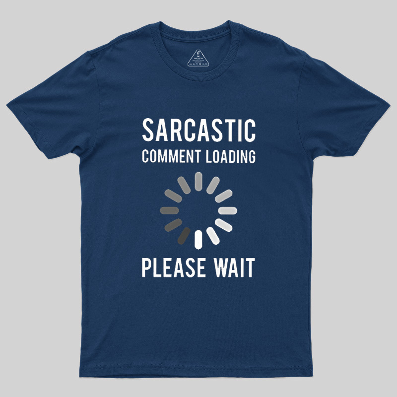 Sarcastic Comment Loading Geek T-Shirt