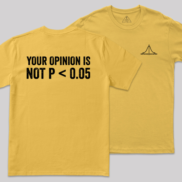 Your Opinion Is Not P<0.05 Front and Back Printing  Geek T-Shirt