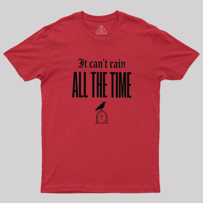It Can't Rain All The Time Geek T-Shirt