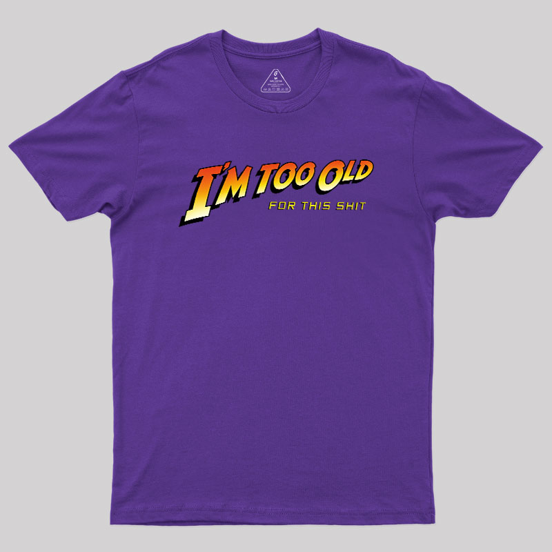 Im Too Old Geek T-Shirt