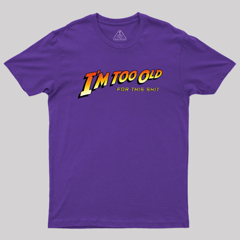 Im Too Old Geek T-Shirt