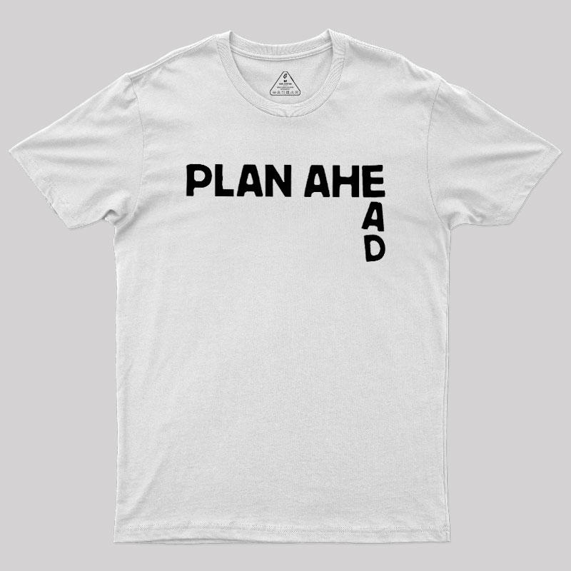 Plan Ahead Geek T-Shirt