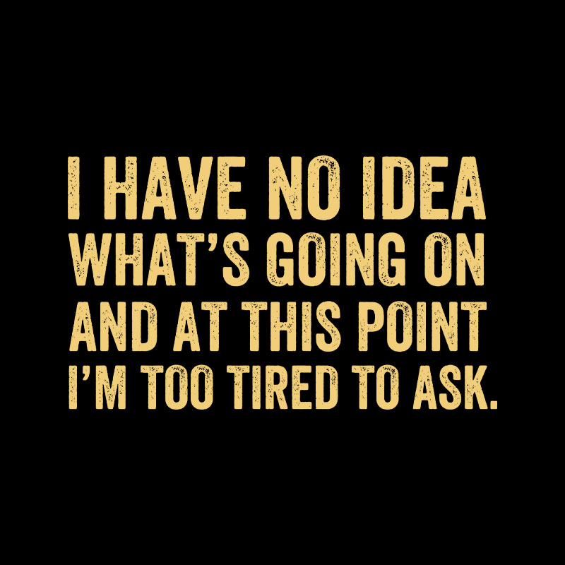 I'm Too Tired To Ask Geek T-Shirt