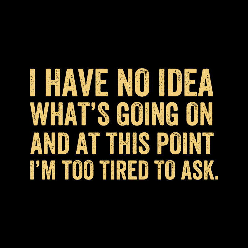 I'm Too Tired To Ask Geek T-Shirt