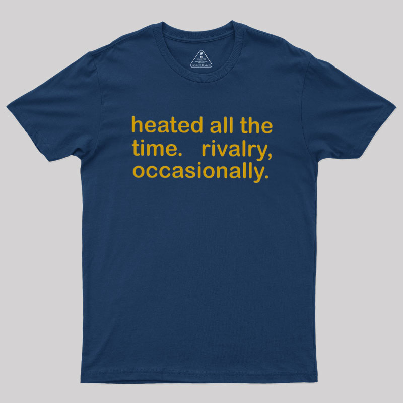 Heated All The Time Revalry Occasionally Geek T-Shirt