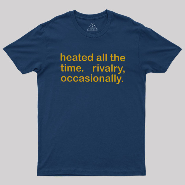 Heated All The Time Revalry Occasionally Geek T-Shirt