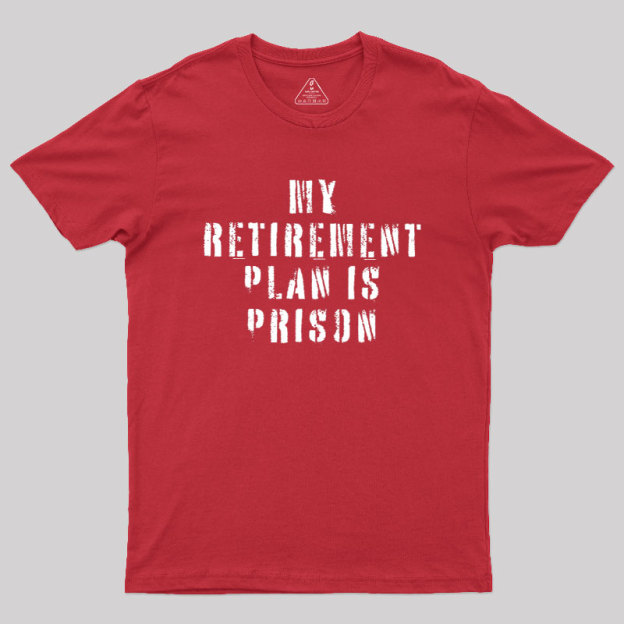 My Retirement Plan Geek T-Shirt