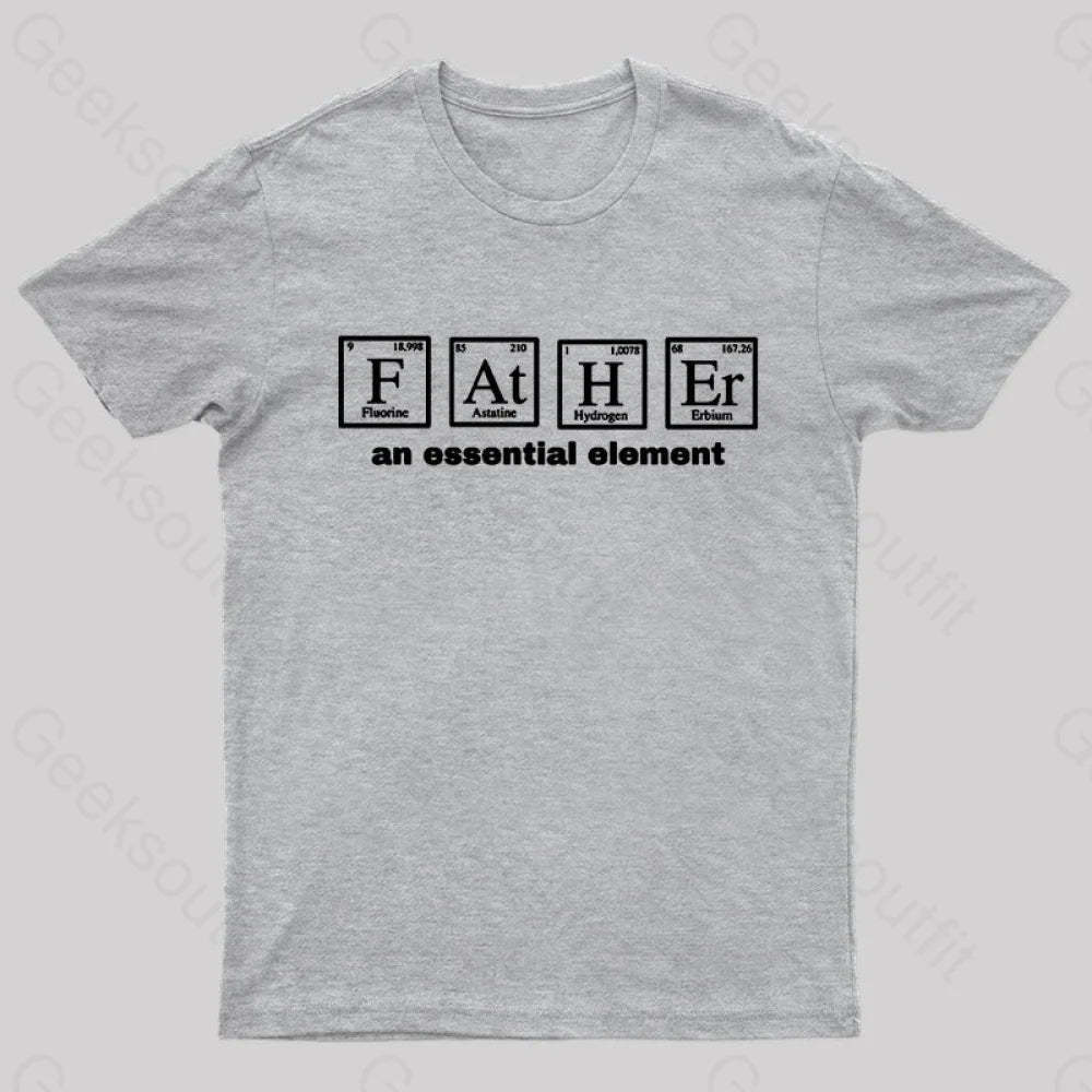 Father An Essential Element Geek T-Shirt Grey / S