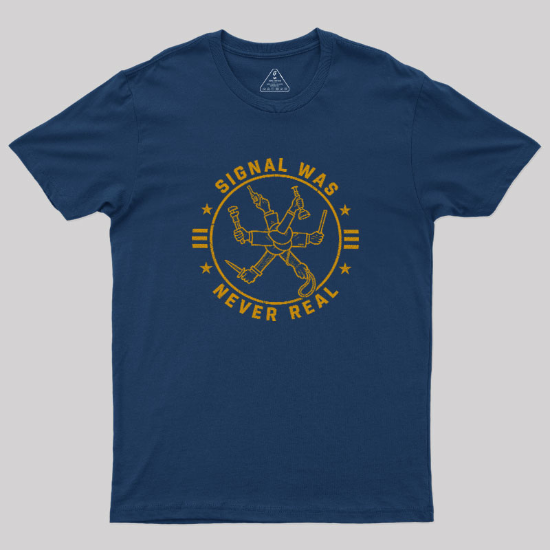 Signal Was Never Real Geek T-Shirt
