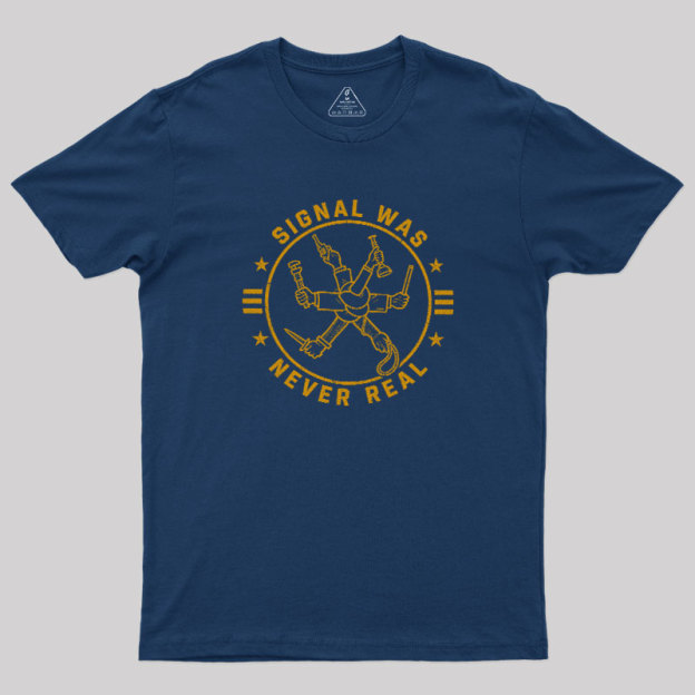 Signal Was Never Real Geek T-Shirt