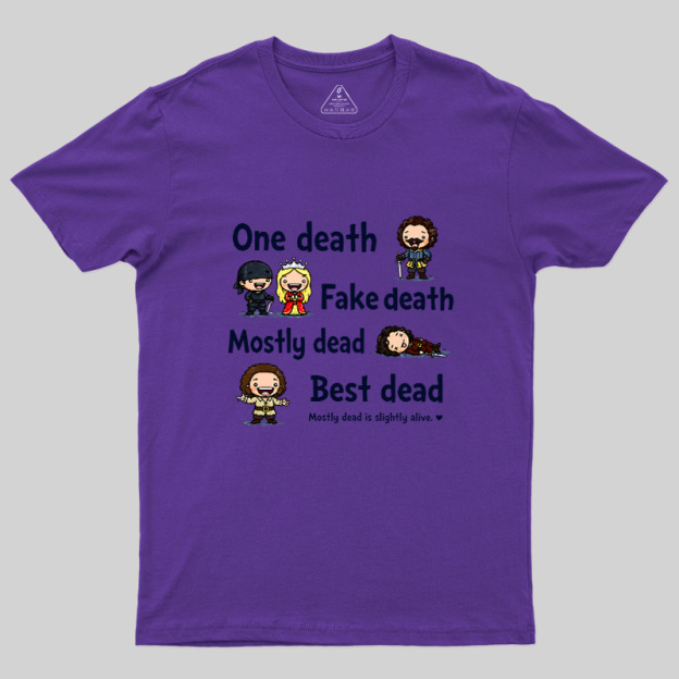 One Death Fake Death Mostly Dead Best Dead Geek T-Shirt
