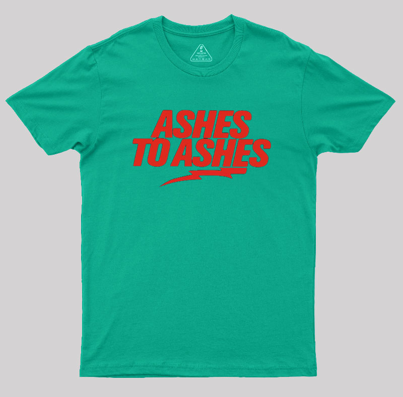 Ashes to Ashes Geek T-Shirt