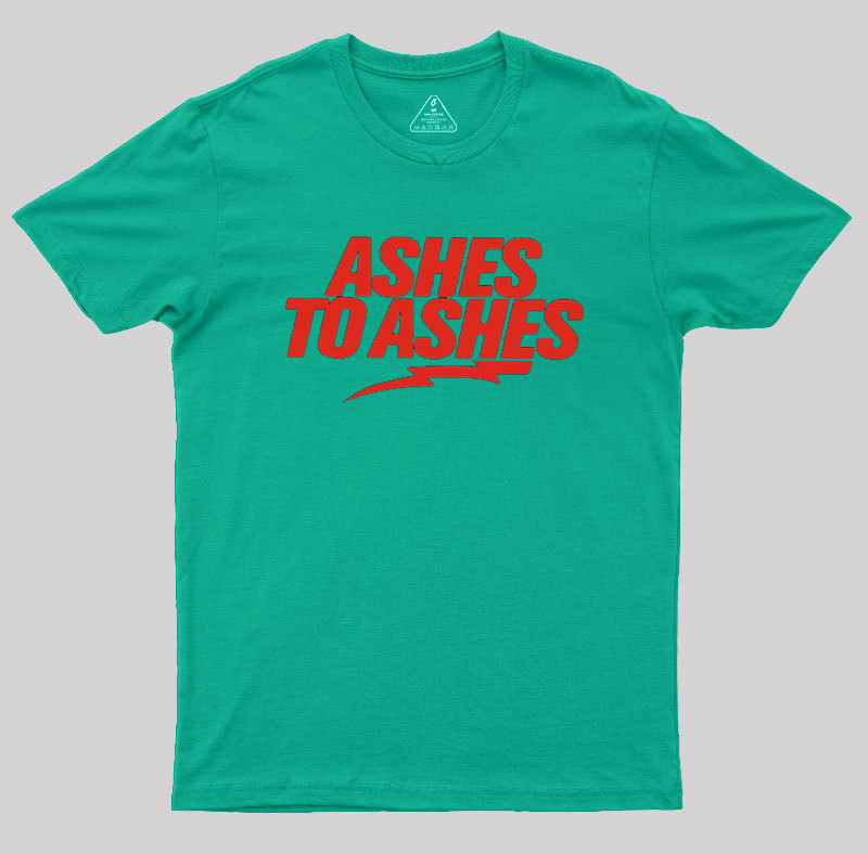 Ashes to Ashes Geek T-Shirt