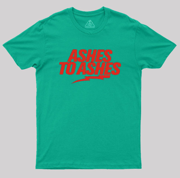 Ashes to Ashes Geek T-Shirt