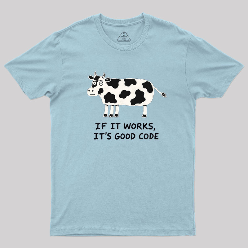 If It Works It's Good Code Geek T-Shirt