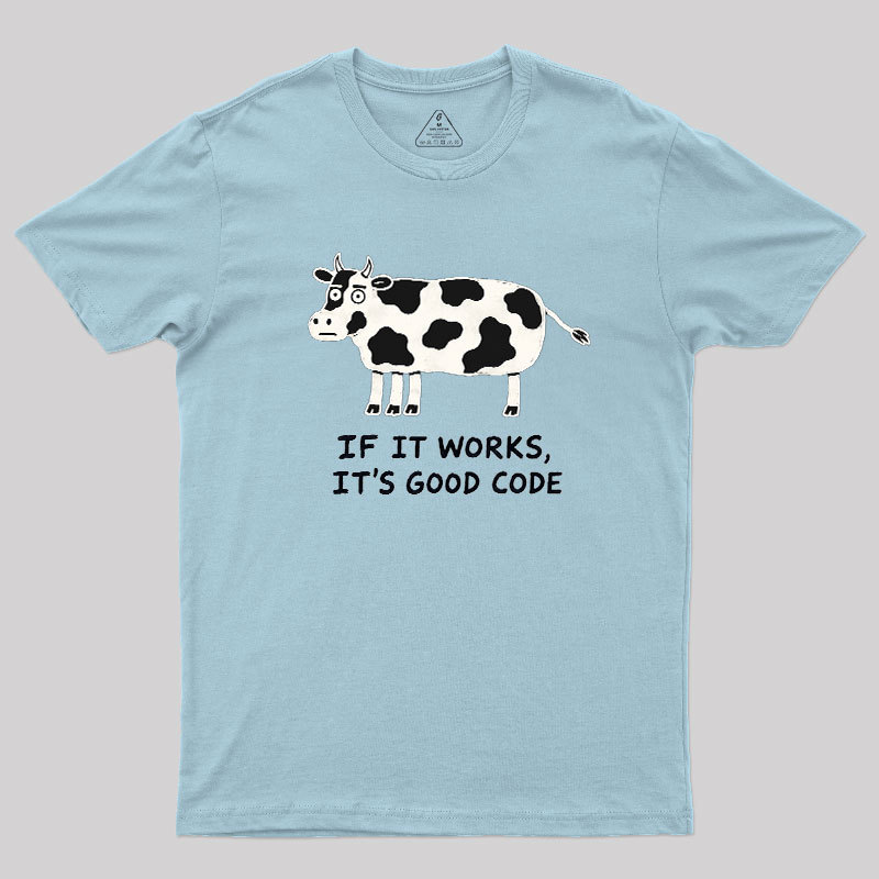 If It Works It's Good Code Geek T-Shirt