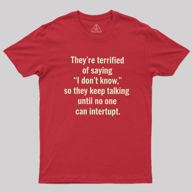 Terrified of Saying I Don��t Know Geek T-Shirt