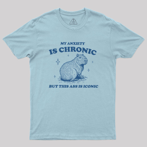 My Anxiety Is Chronic Geek T-Shirt