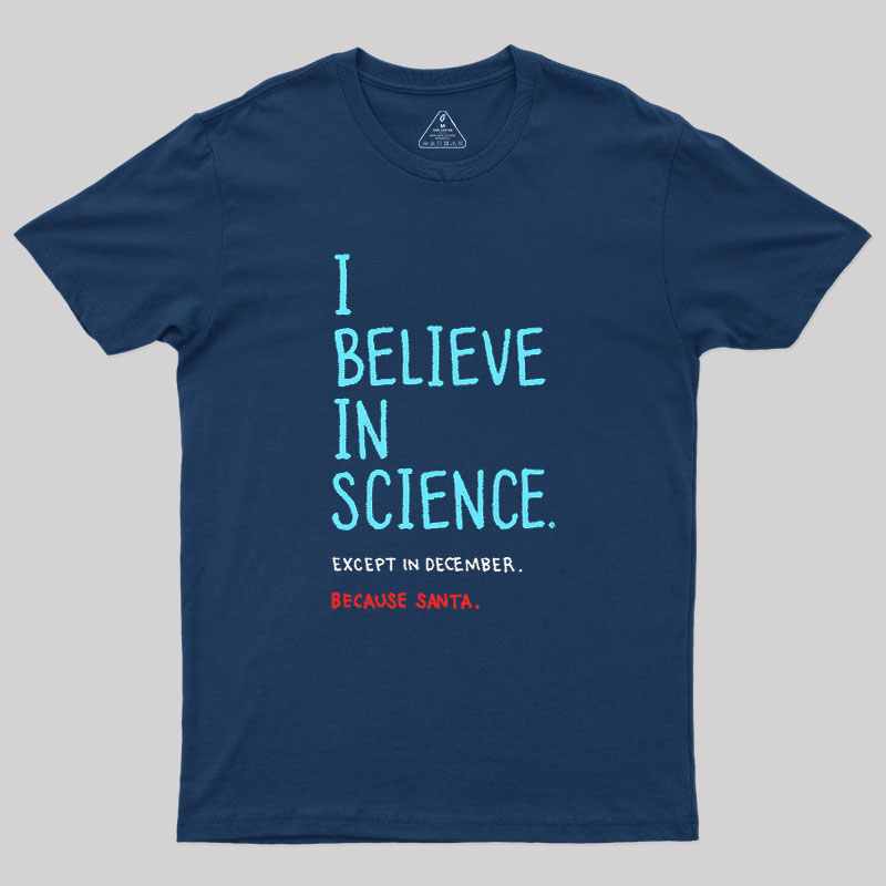 I Believe in Science...Except in December Geek T-Shirt