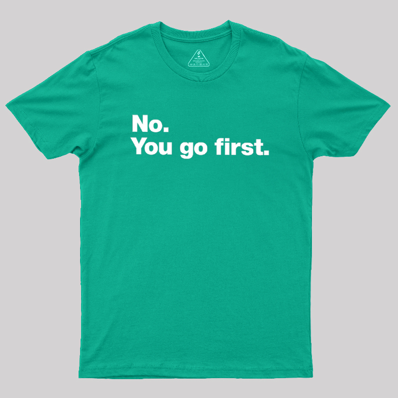 No You Go First Geek T-Shirt