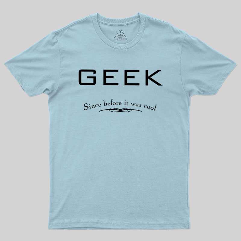 Geek Since Before It Was Cool Geek T-Shirt