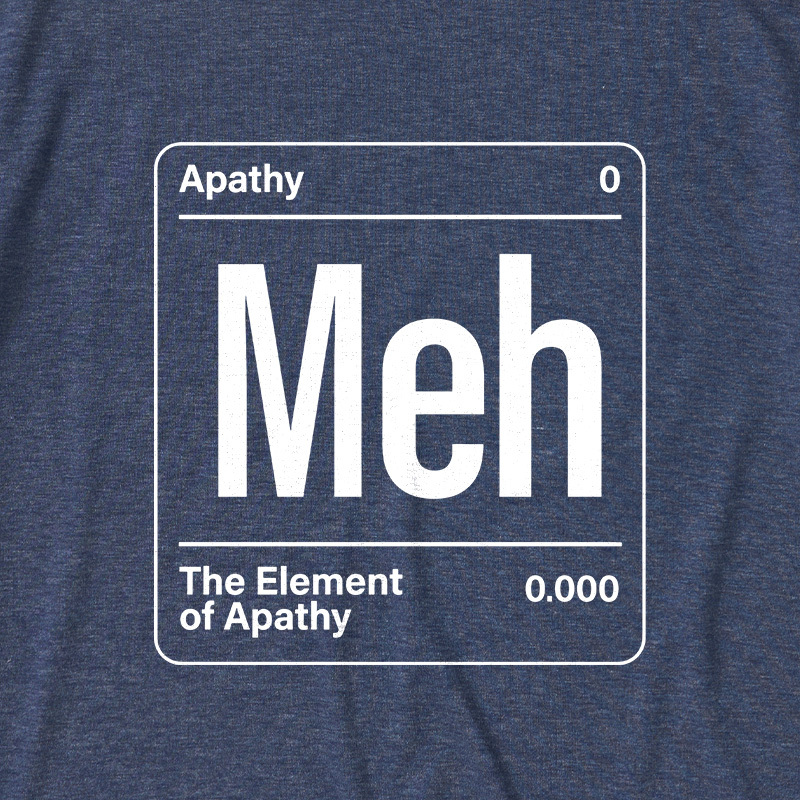 The Element of Apathy Ultra Soft Heather Tees