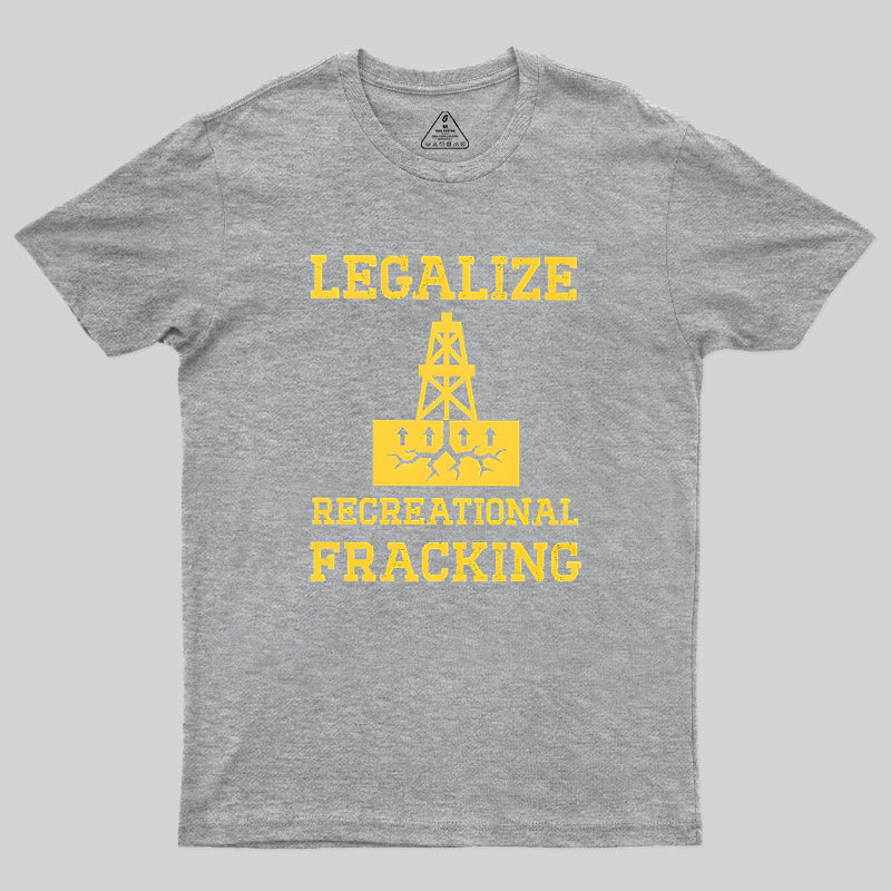 Legalize Recreational Fracking Geek T-Shirt