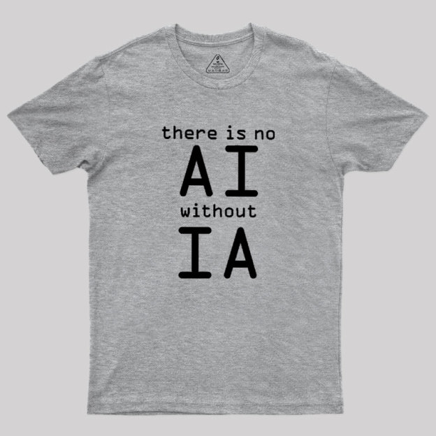 There Is No AI Without IA Geek T-Shirt