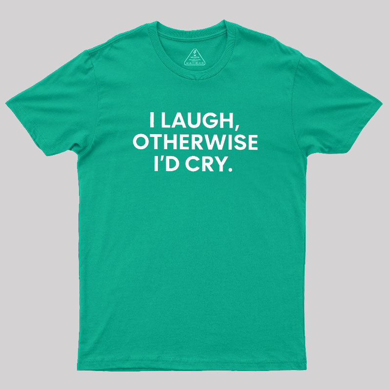 I Laugh Geek T-Shirt