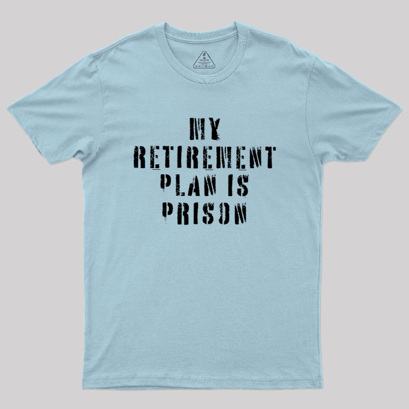 My Retirement Plan Geek T-Shirt