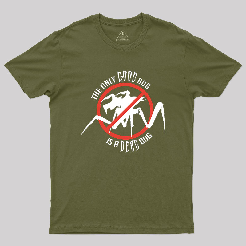 The Only Good Bug is a Dead Bug Geek T-Shirt