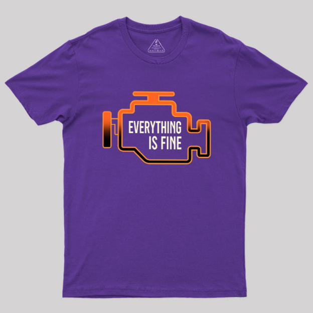 Everything Is Fine Geek T-Shirt