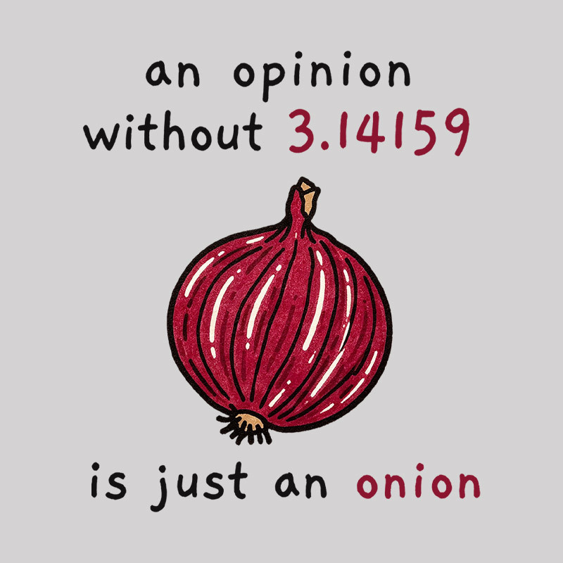 An Opinion Without 3.14159 Is Just An Onion Geek T-Shirt