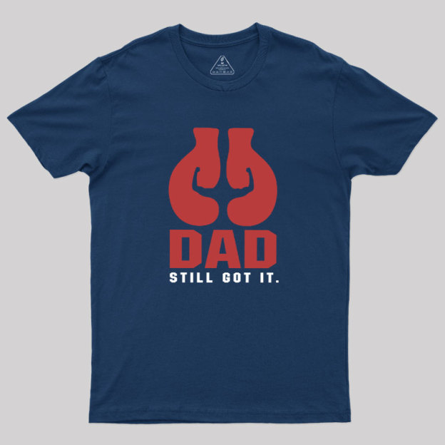 Still Got It Geek T-Shirt