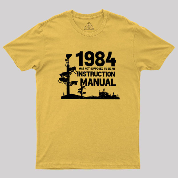 1984 Was Not Supposed To Be An Instruction Manual Geek T-Shirt
