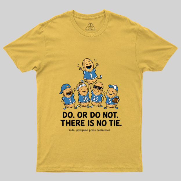 Do Or Do Not There Is No Tie Geek T-Shirt