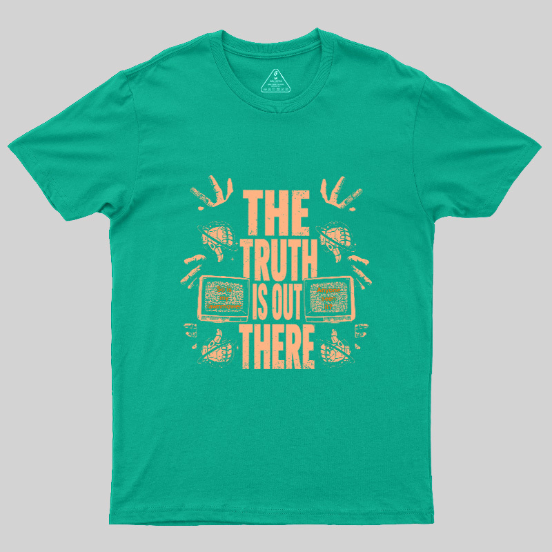The Truth Is Out There Geek T-Shirt