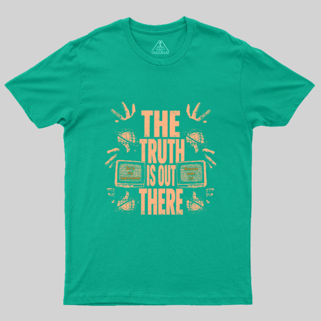 The Truth Is Out There Geek T-Shirt