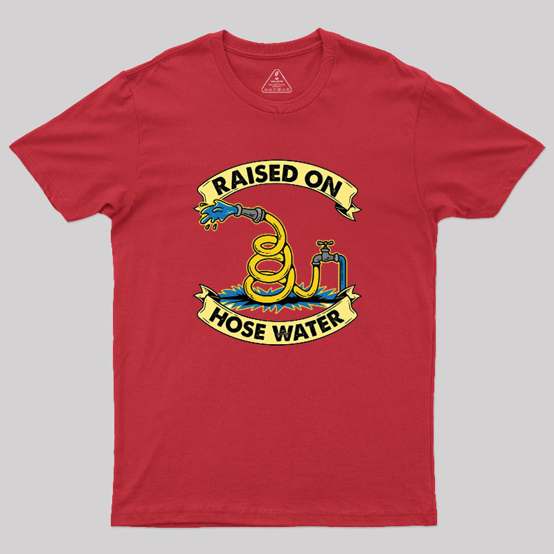 Raised On Hose Water Geek T-Shirt