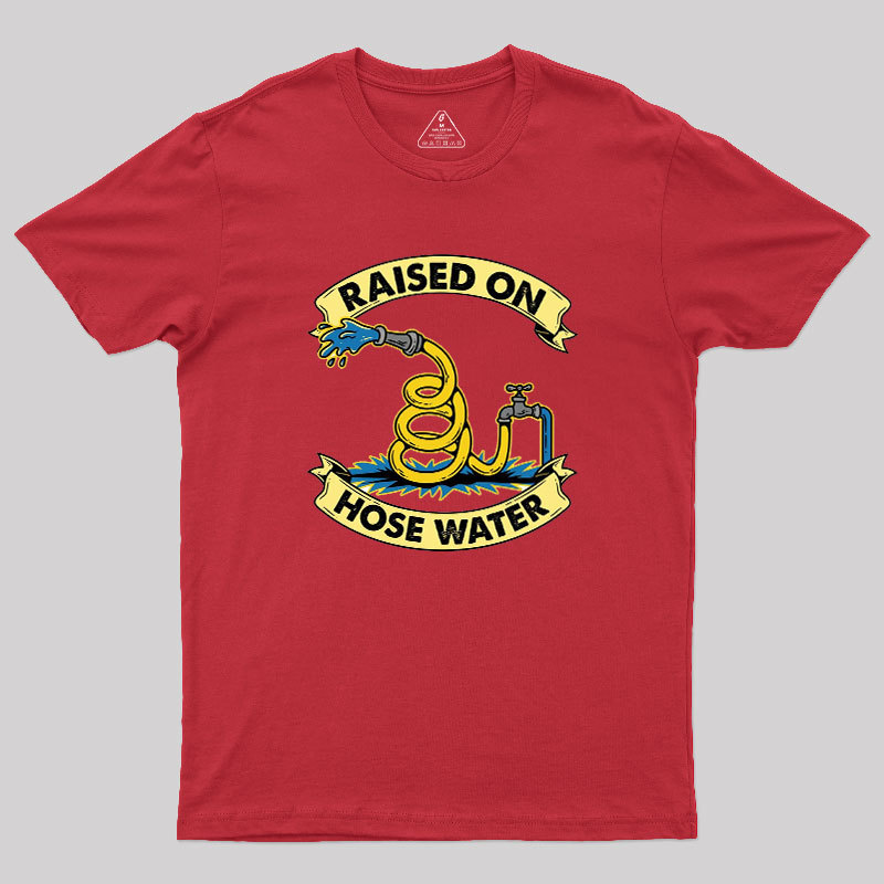 Raised On Hose Water Geek T-Shirt
