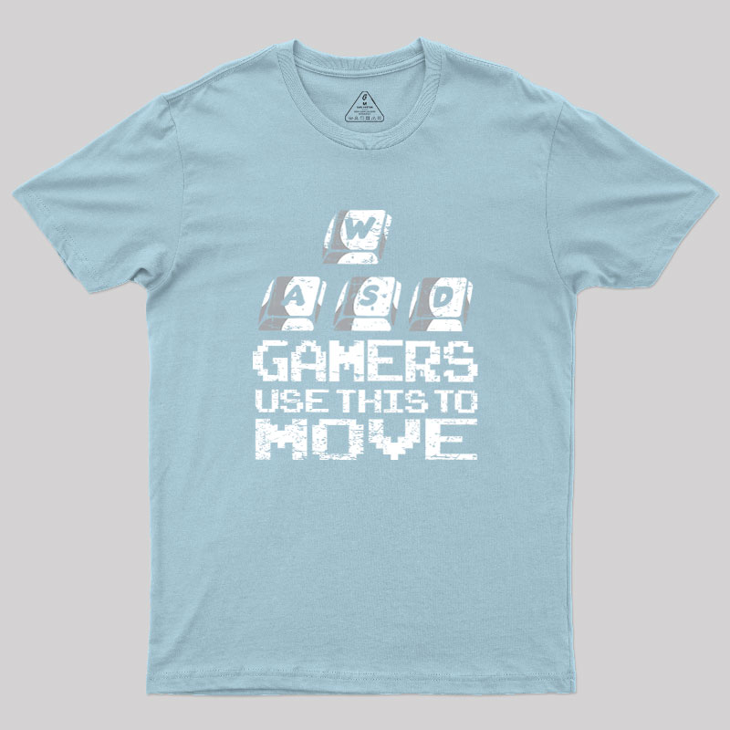 Gamers Use This To Move Geek T-Shirt